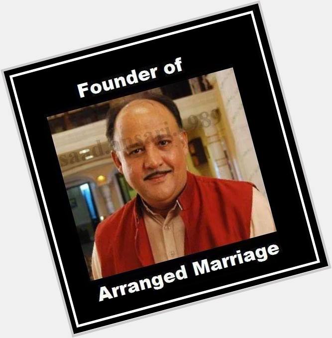  Here\s Wishing Happy Birthday To
Alok Nath Ji - The Founder of Arranged Marriages. 