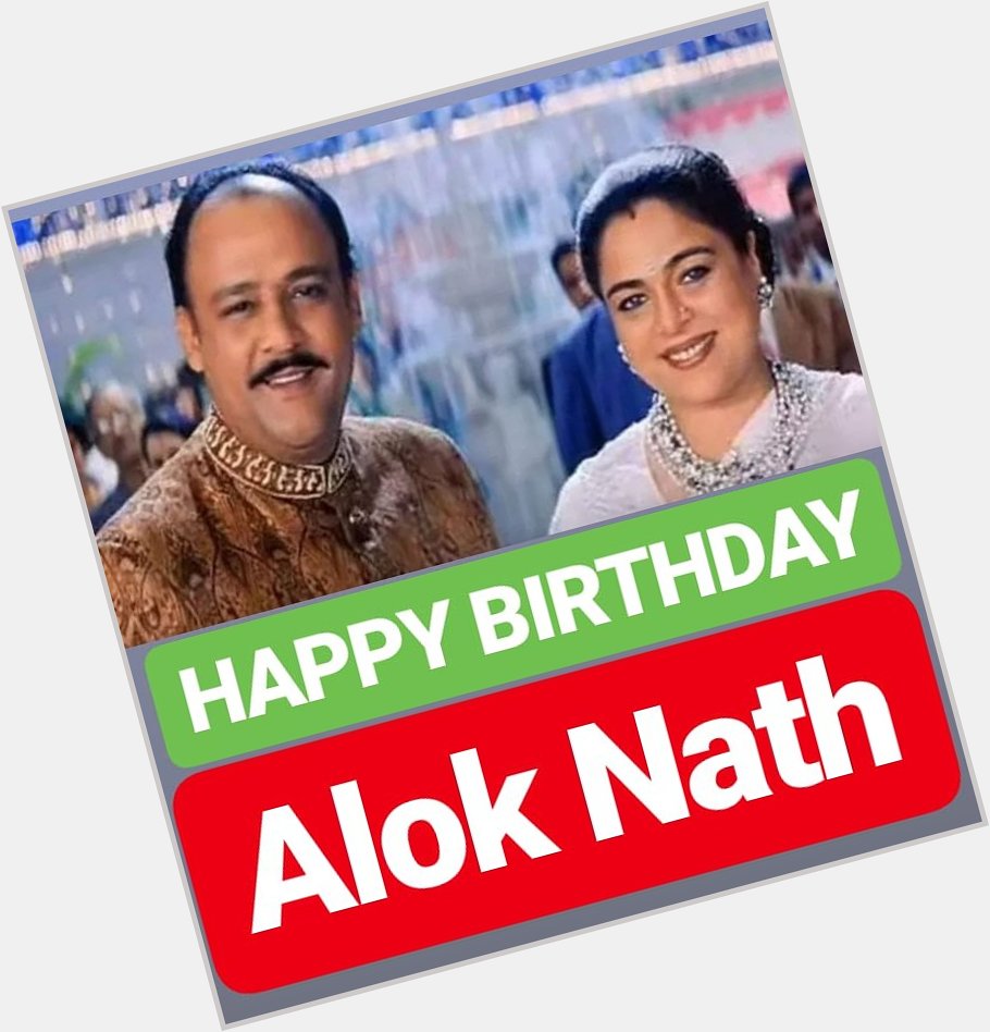 HAPPY BIRTHDAY 
Alok Nath
BOLLYWOOD ACTOR 
