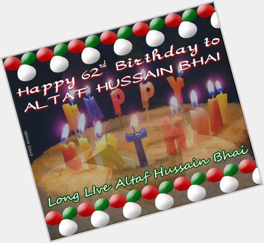  Happy birthday QeT Altaf Hussain bhai 