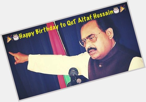 Happy Birthday QeT Altaf Hussain Bhai      