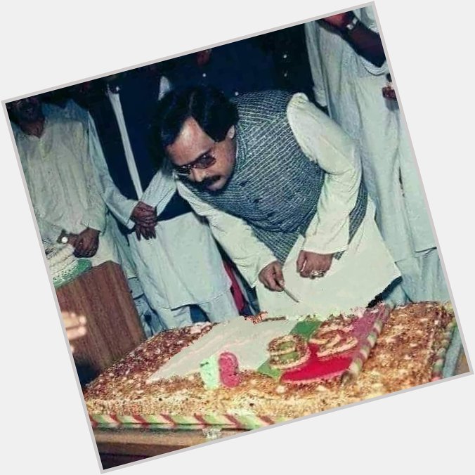                                               Happy birthday Altaf Hussain  