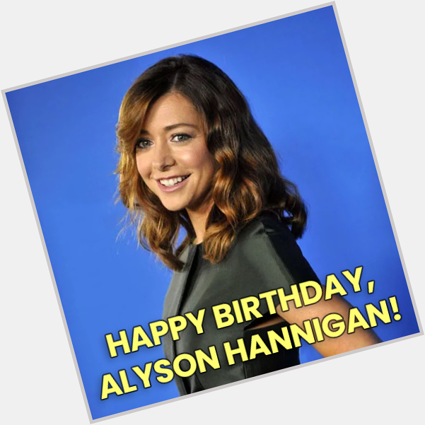 HAPPY BIRTHDAY to and star, Alyson Hannigan! 