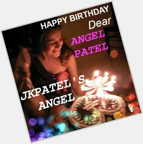     ...HAPPY BIRTHDAY MY DEAREST ANGEL PATEL...JKPATEL\S ANGEL 