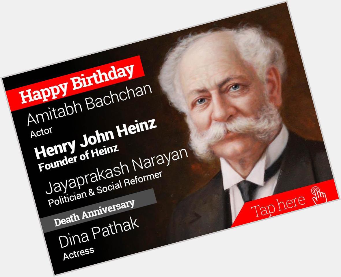 Homage Dina Pathak. Happy Birthday Amitabh Bachchan, Henry John Heinz, Jayaprakash Narayan 