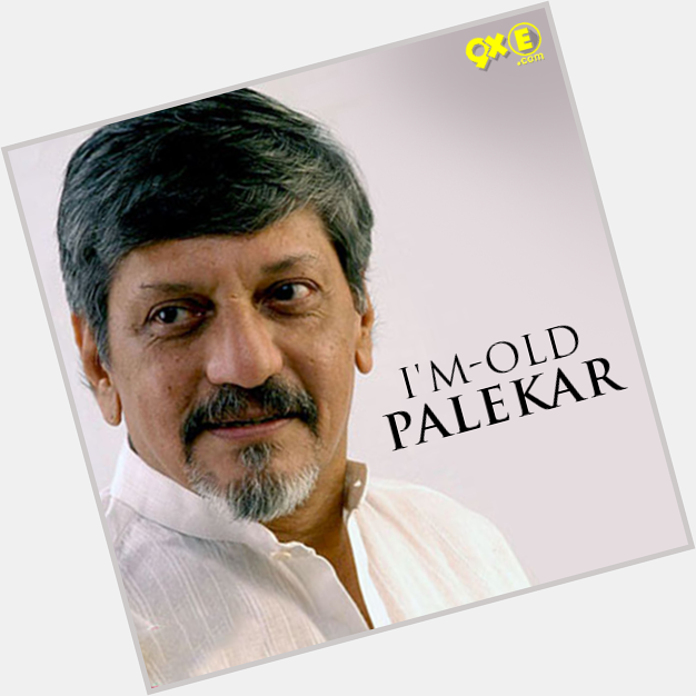 But his work will always remain fresh! Happy Birthday, Amol Palekar! 