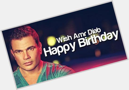   happy birthday Amr Diab  