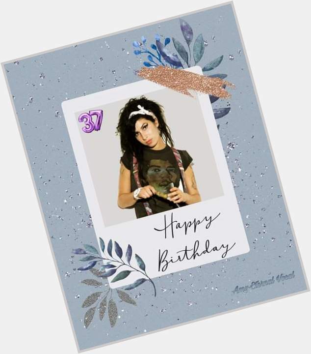 HAPPY BIRTHDAY
Amy Winehouse 
Number 37 
