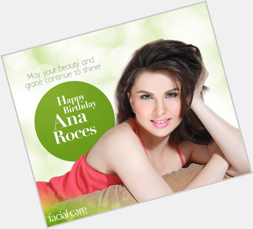 May your beauty and grace continue to shine in the years to come! Happy happy birthday, Ana Roces! 