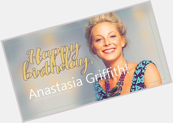 Happy Birthday, Anastasia Griffith! -   