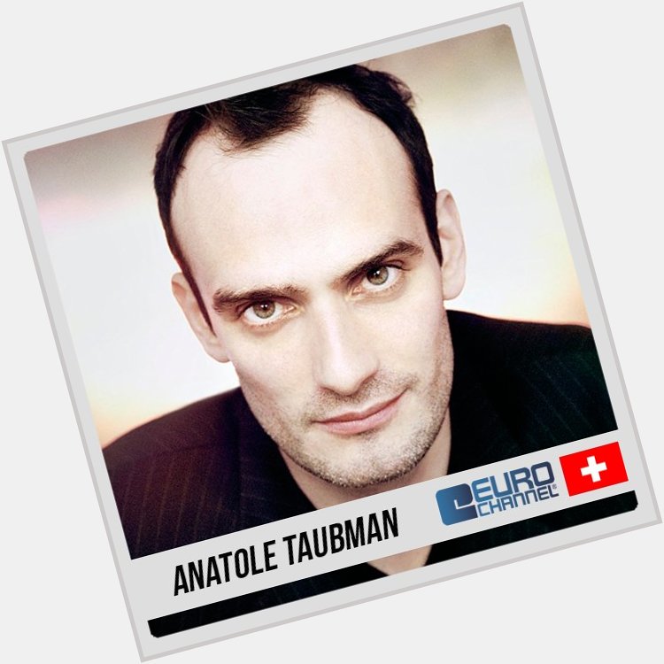Happy birthday Anatole Taubman! 