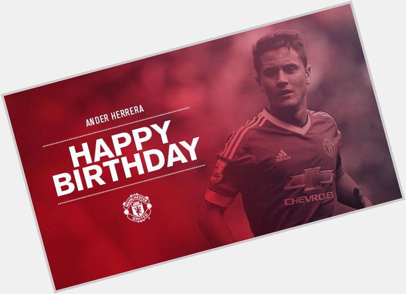 Happy birthday, Ander Herrera ! Leave your
messages for our no.21 below 