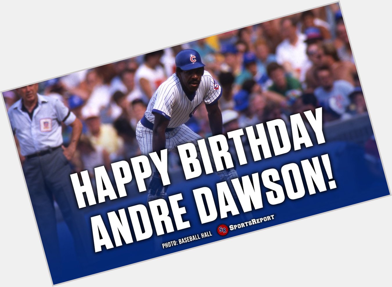  Fans, let\s wish legend Andre Dawson a Happy Birthday! GO CUBS!! 
