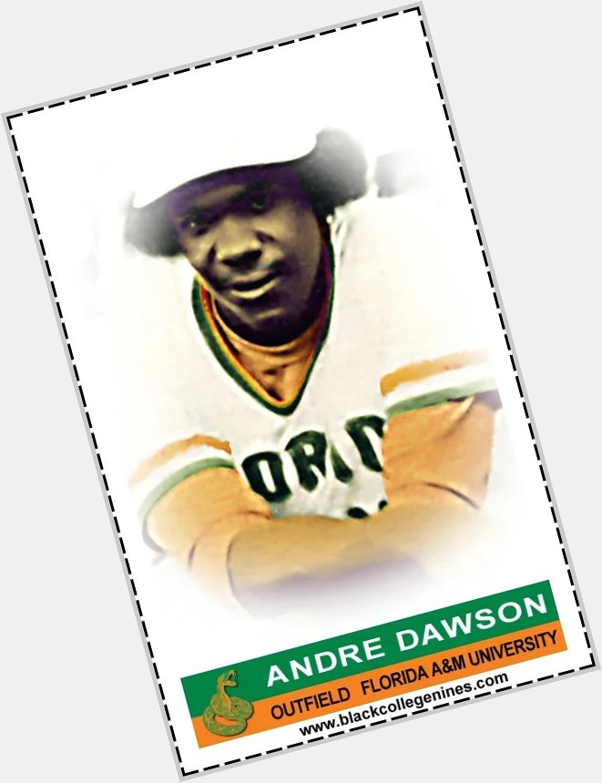 Happy Birthday to FAMU alumnus and legend Andre Dawson  