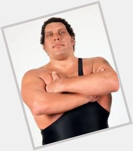  with wishes Andre the Giant a happy Birthday! 