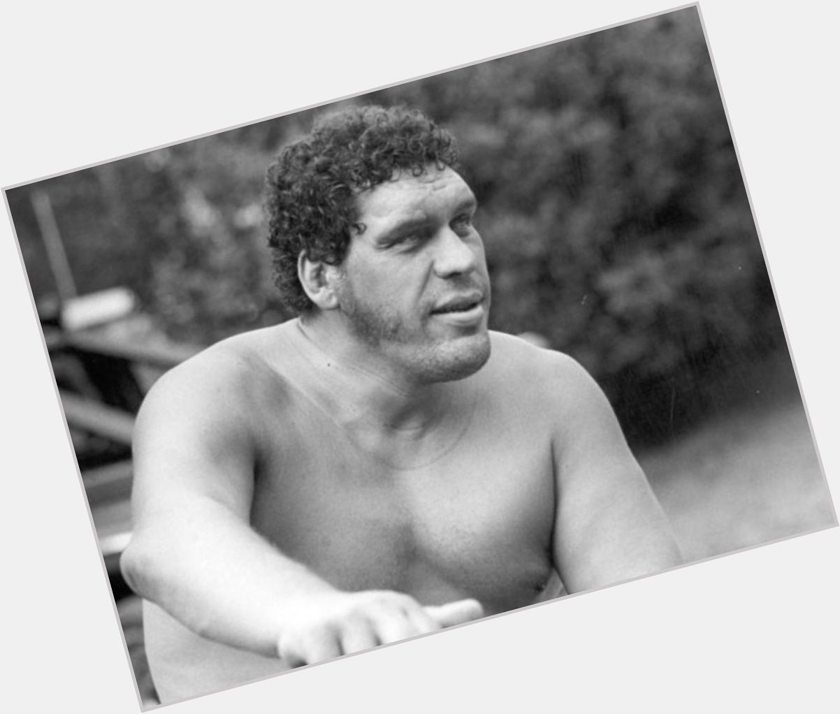 Happy Birthday to the greatest man who ever lived. Andre The Giant. He would\ve been 69. 