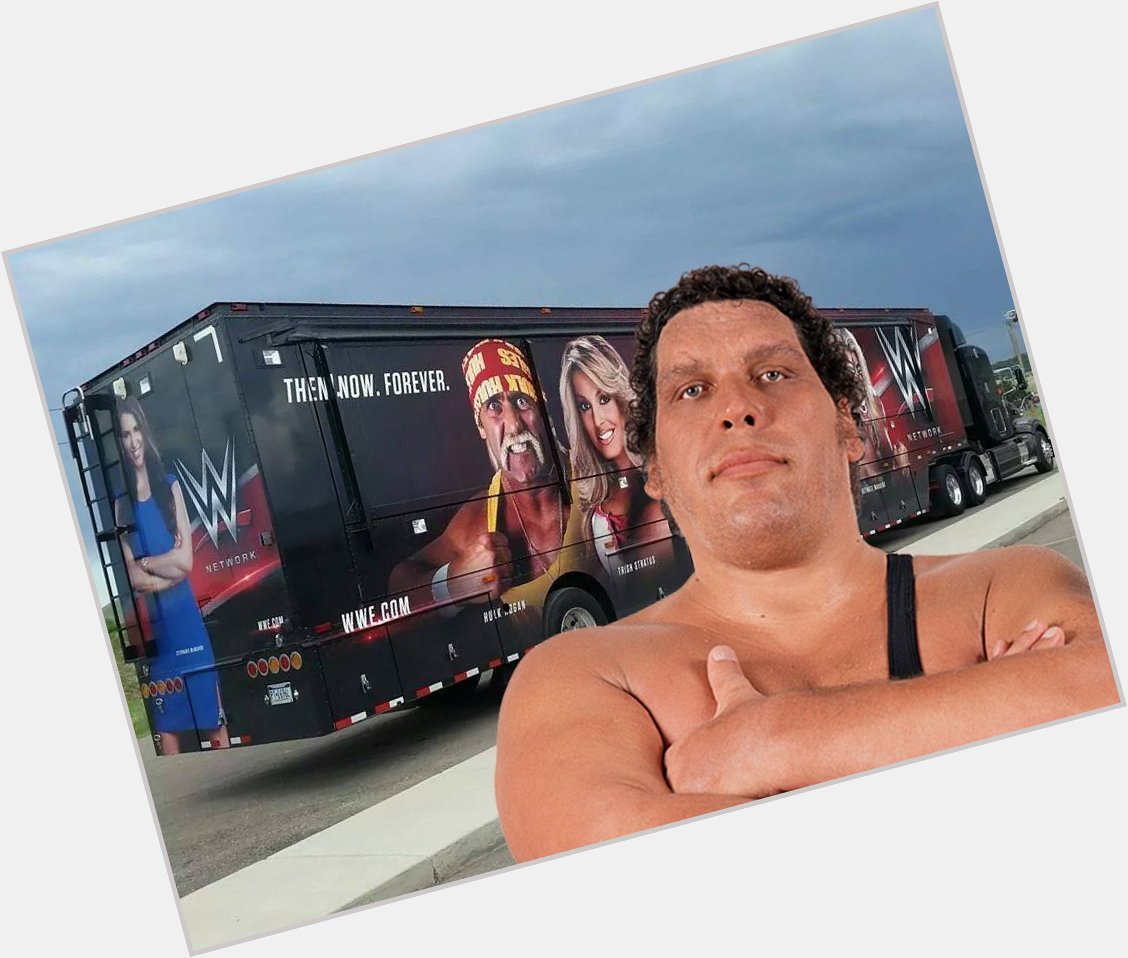 Happy Birthday to Andre the Giant, who would have been 73 today. He would have flipped that truck,  