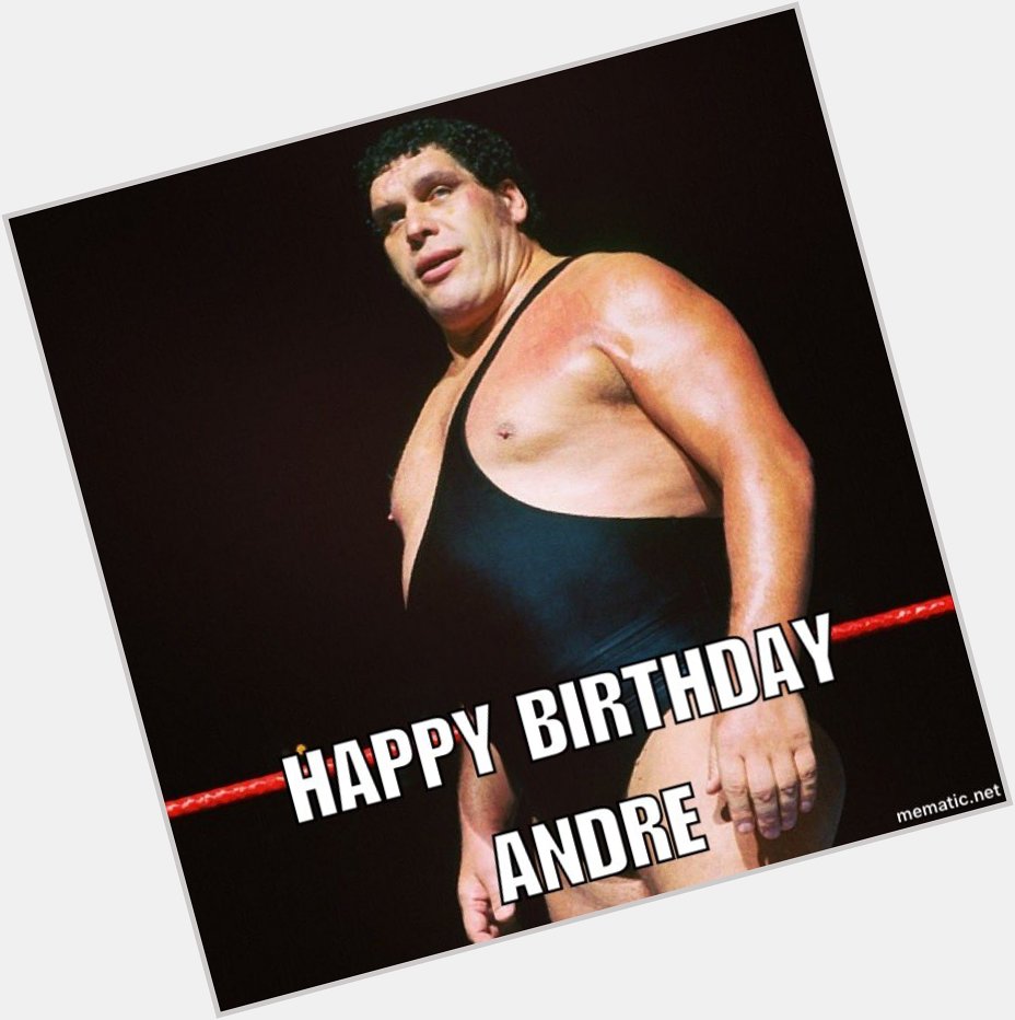 Happy birthday to the late great Andre the Giant!  