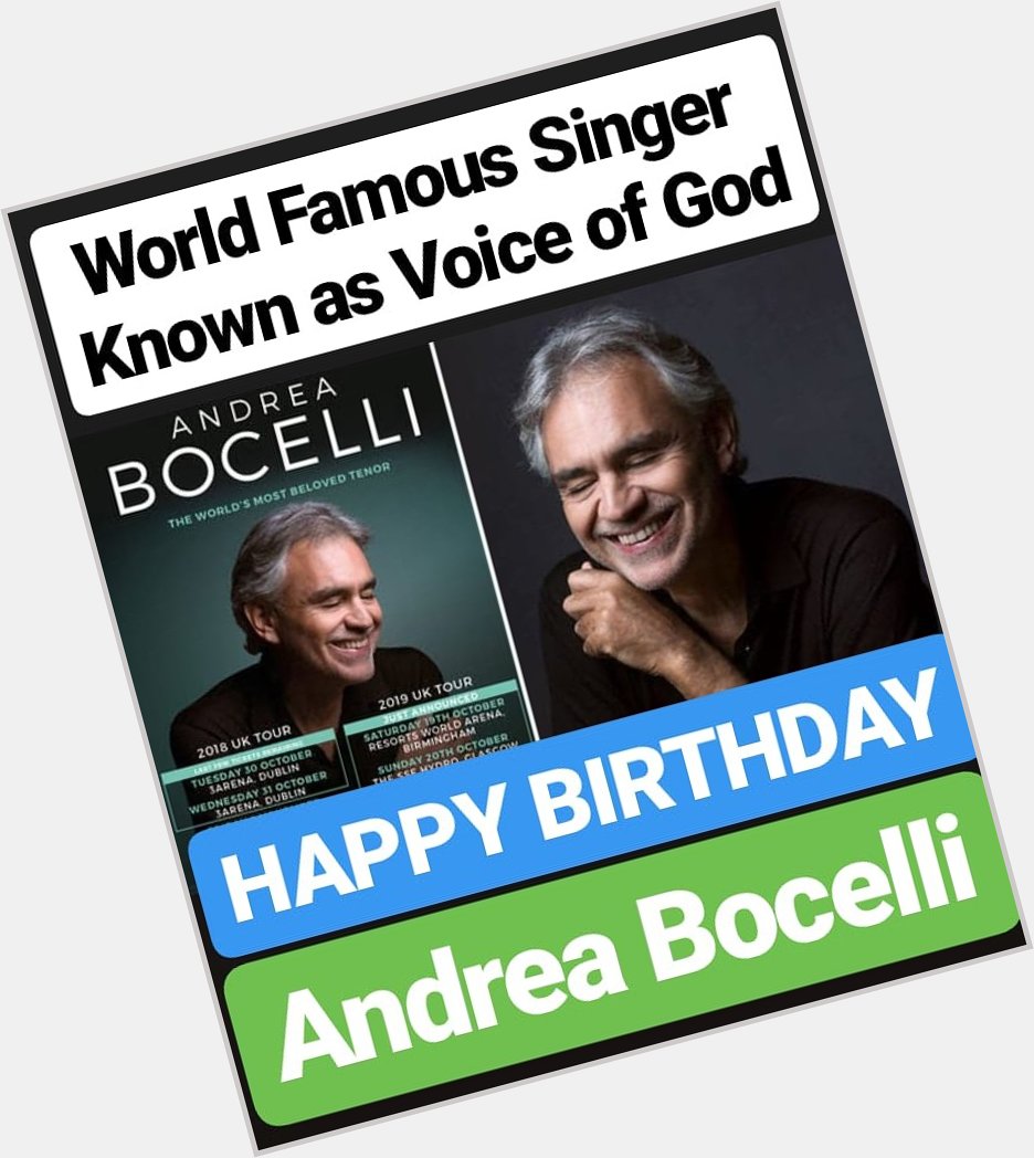HAPPY BIRTHDAY 
Andrea Bocelli WORLD FAMOUS SINGER 
KNOWN AS VOICE OF GOD 