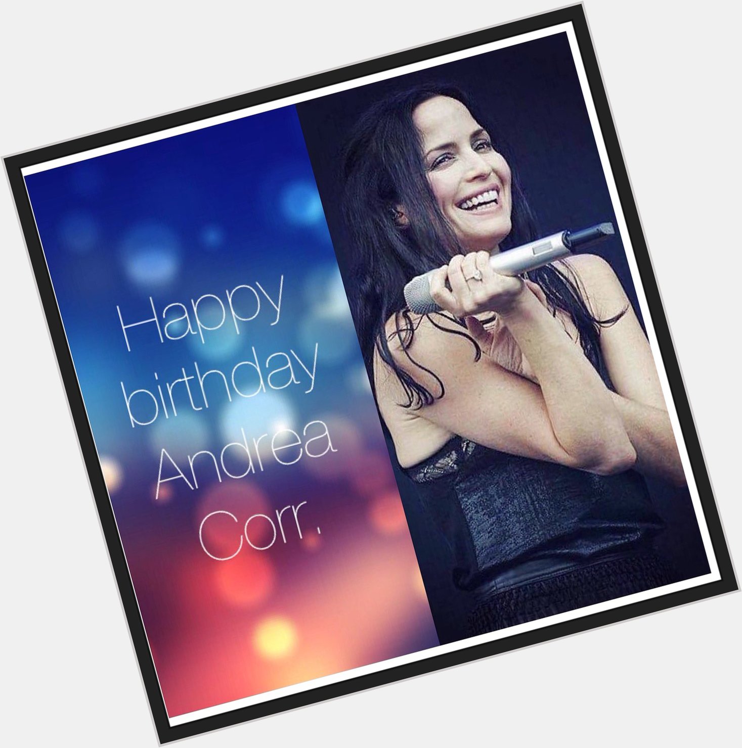 Happy birthday Andrea Corr.     ... 