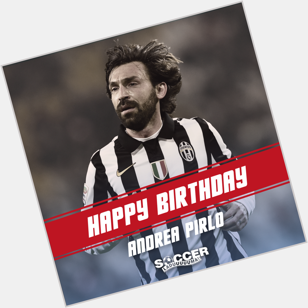 Happy Birthday to a living legend, Andrea Pirlo ! Have a great day 