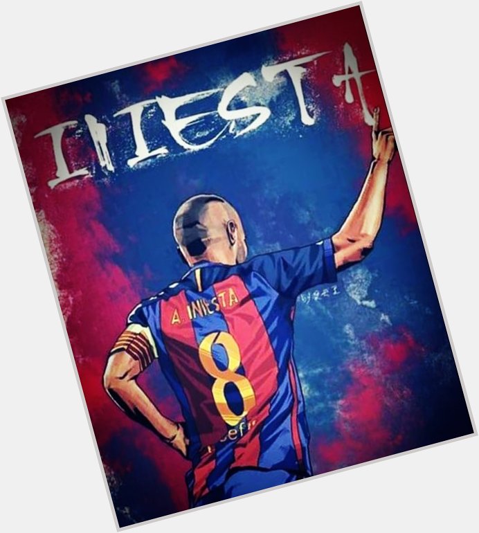   Andres Iniesta  Happy birthday Andres I\ll be always your big fan 