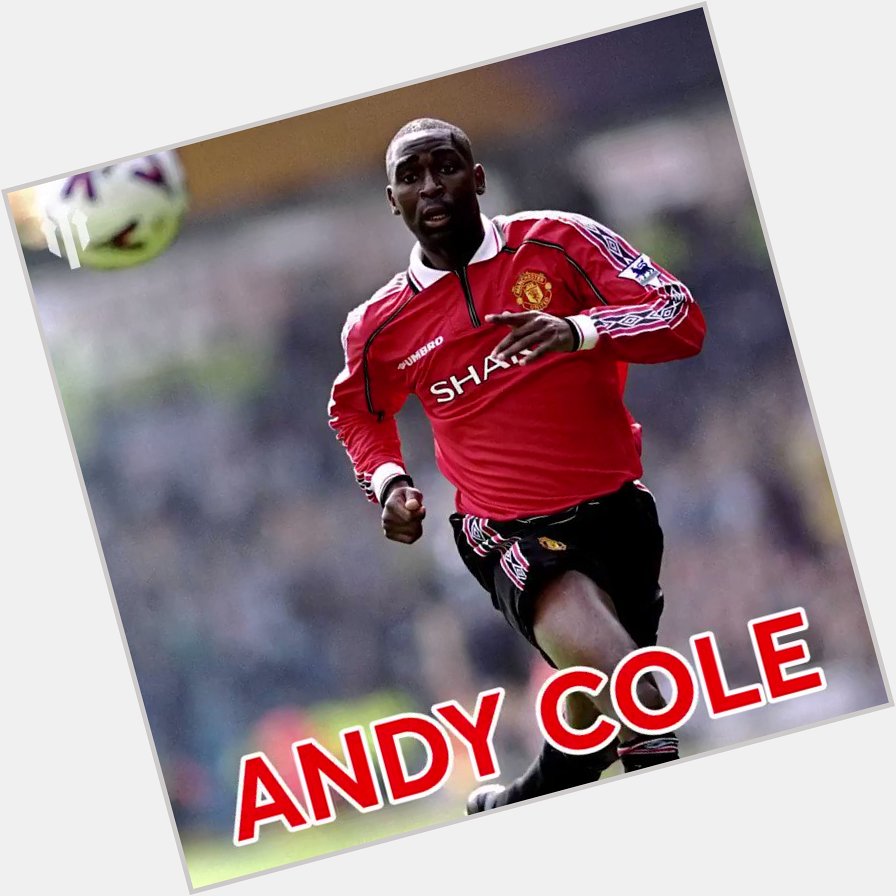Happy Birthday to legend Andy Cole...   