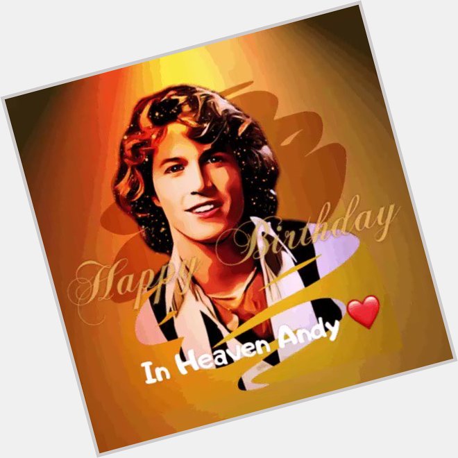 Happy Birthday in Heaven Andy Gibb We love and miss you dearly!    