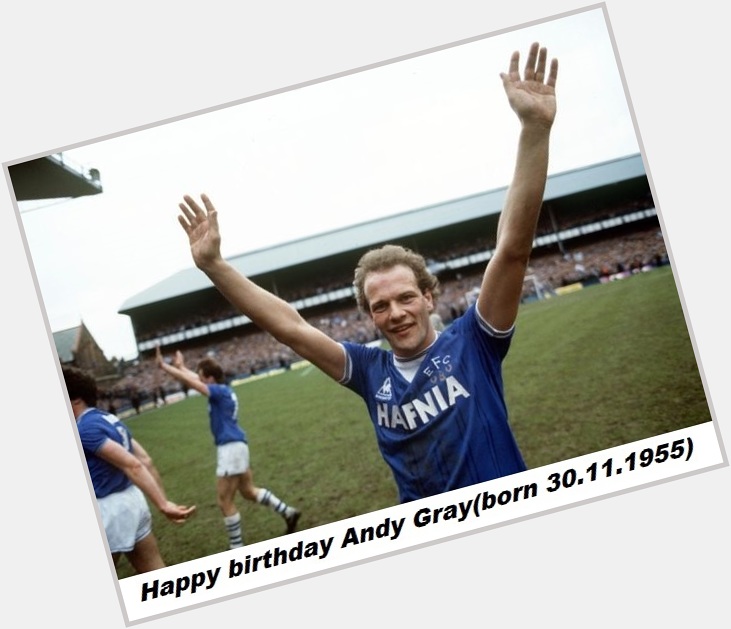 Happy birthday Andy Gray(born 30.11.1955)   
