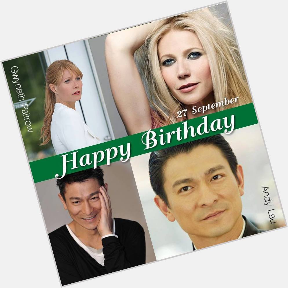 27 September Happy Birthday
- Gwyneth Paltrow
- Andy Lau 
