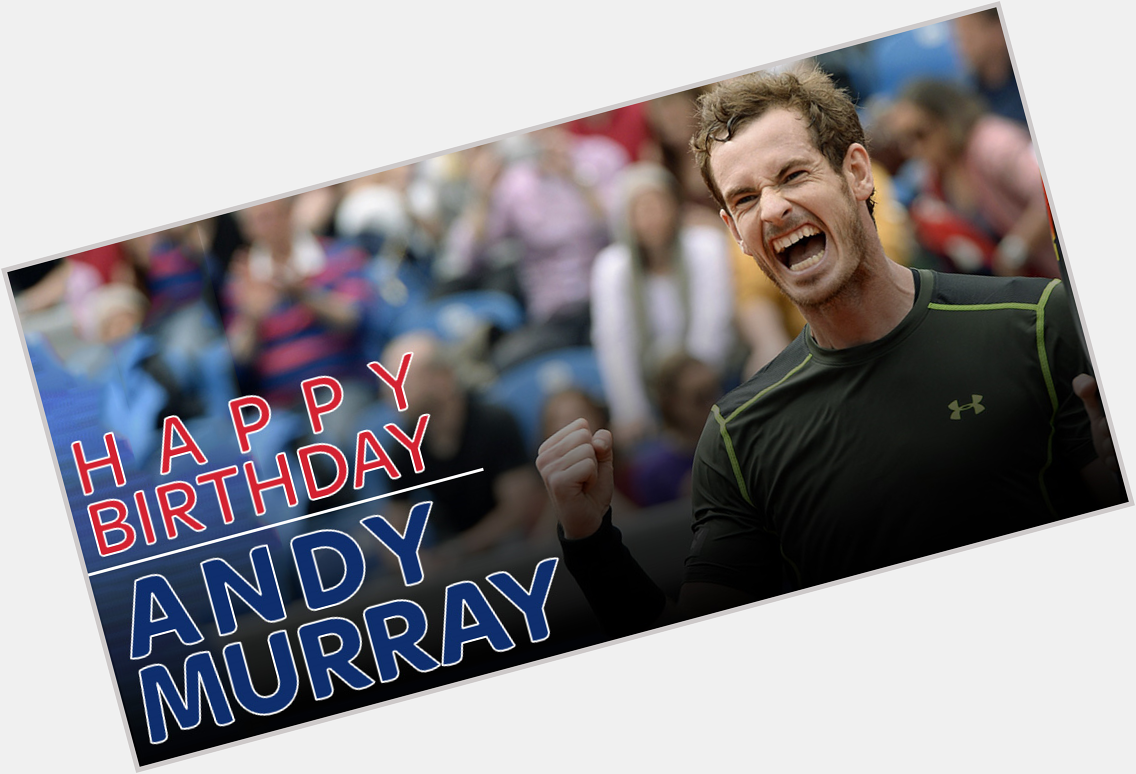 SkySportsTennis \"From the Sky Sports team, we wish andy_murray a Happy Birthday!    