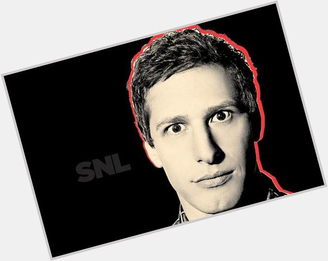 HAPPY BIRTHDAY ANDY SAMBERG, YOU LOVABLE SON OF A BITCH!  