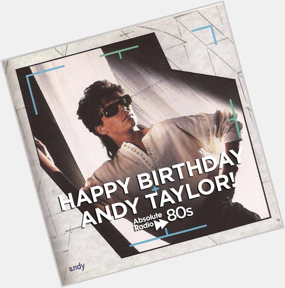 A very happy birthday Andy Taylor formerly of 