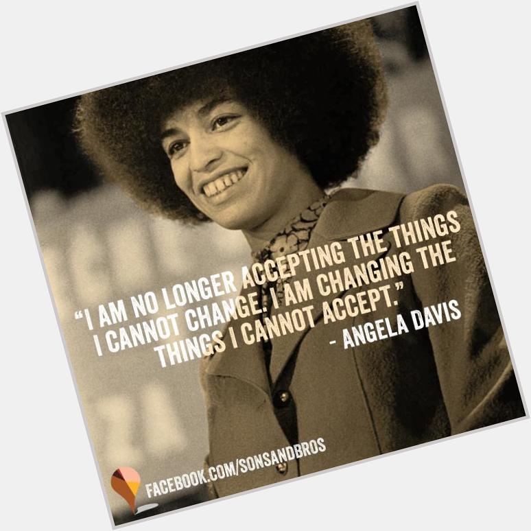 Happy Birthday Angela Davis! You have changed our world in so many ways! 