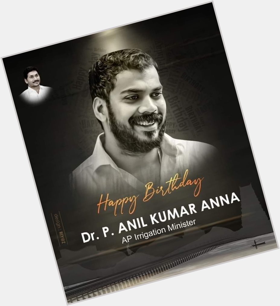 Happy birthday to young and dynamic leader of irrigation Minister Dr. P. Anil kumar anna    