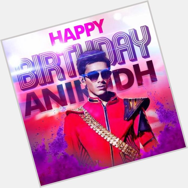 Happy birthday Dear Anirudh Ravichander   