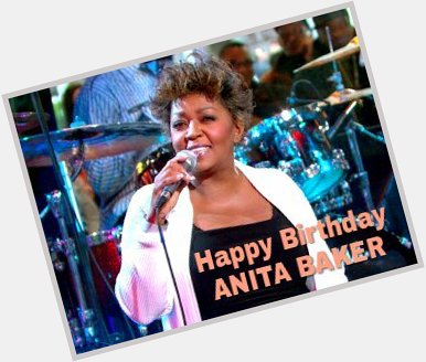 Happy Birthday To The Legendary, ANITA BAKER 