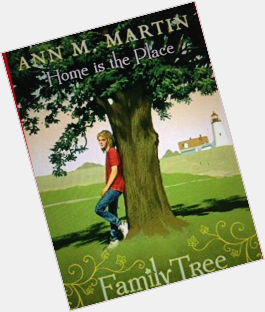 Happy August Birthday Ann M. Martin. Have you shared Home is the Place, Family Tree Book 4, with your readers? 