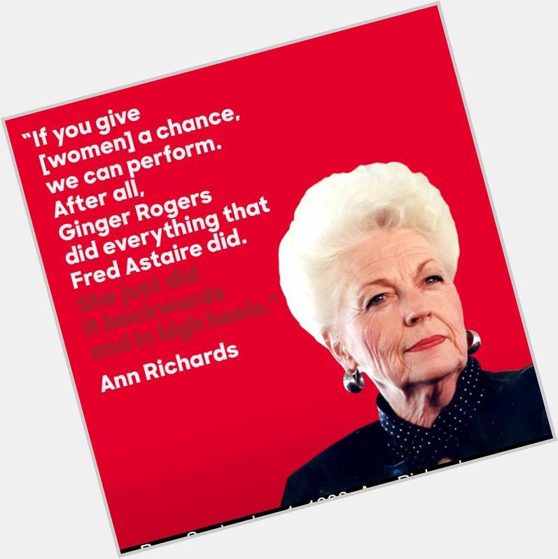 Happy Birthday Ann Richards!  What an inspiration you were and will continue to be for years to come! 
