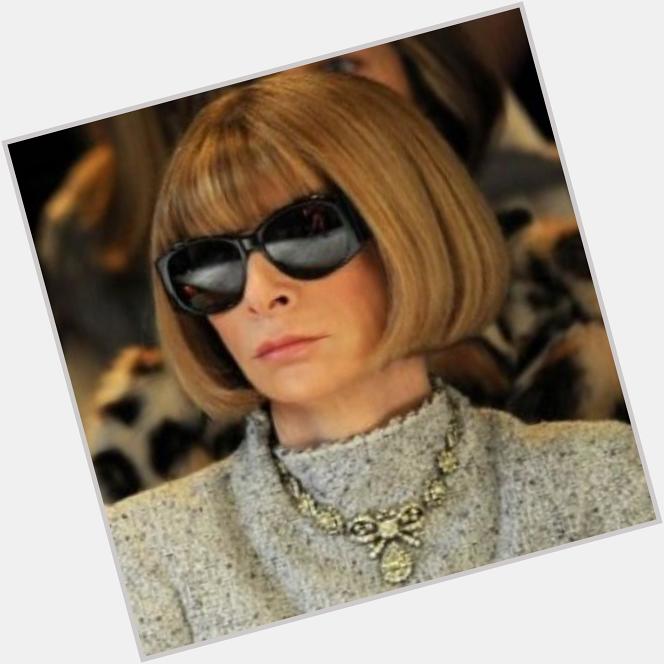 Happy 65th Birthday to the Queen of Fashion Anna Wintour 