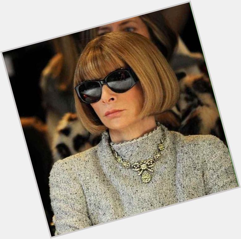 Happy birthday Anna Wintour!   My biggest dream is to work for you one day!  