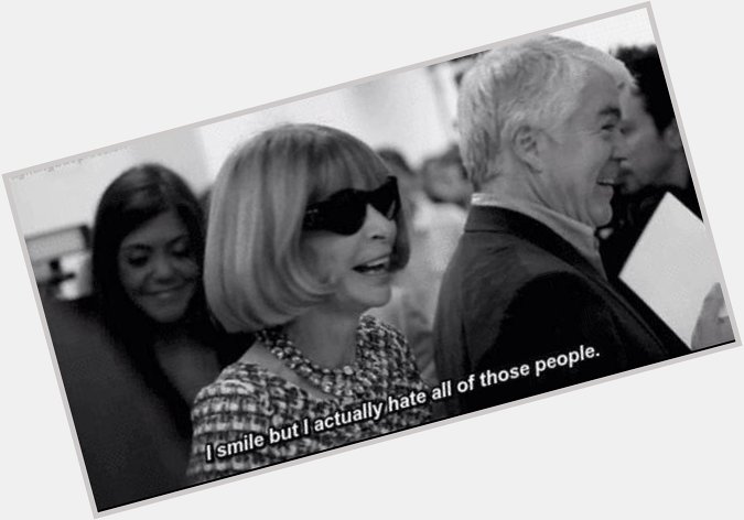 It\s not a fashion without a Queen..Happy Bday Anna Wintour.. 