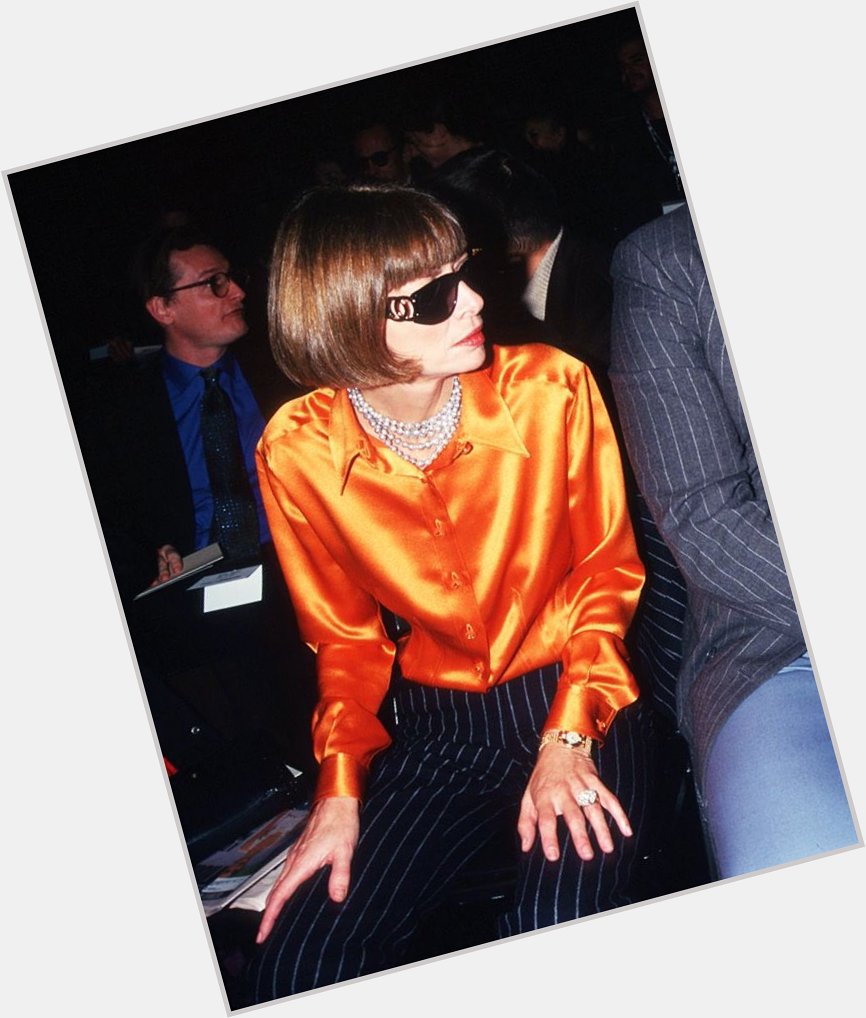 Happy Birthday to who invented fashion, Anna Wintour. 