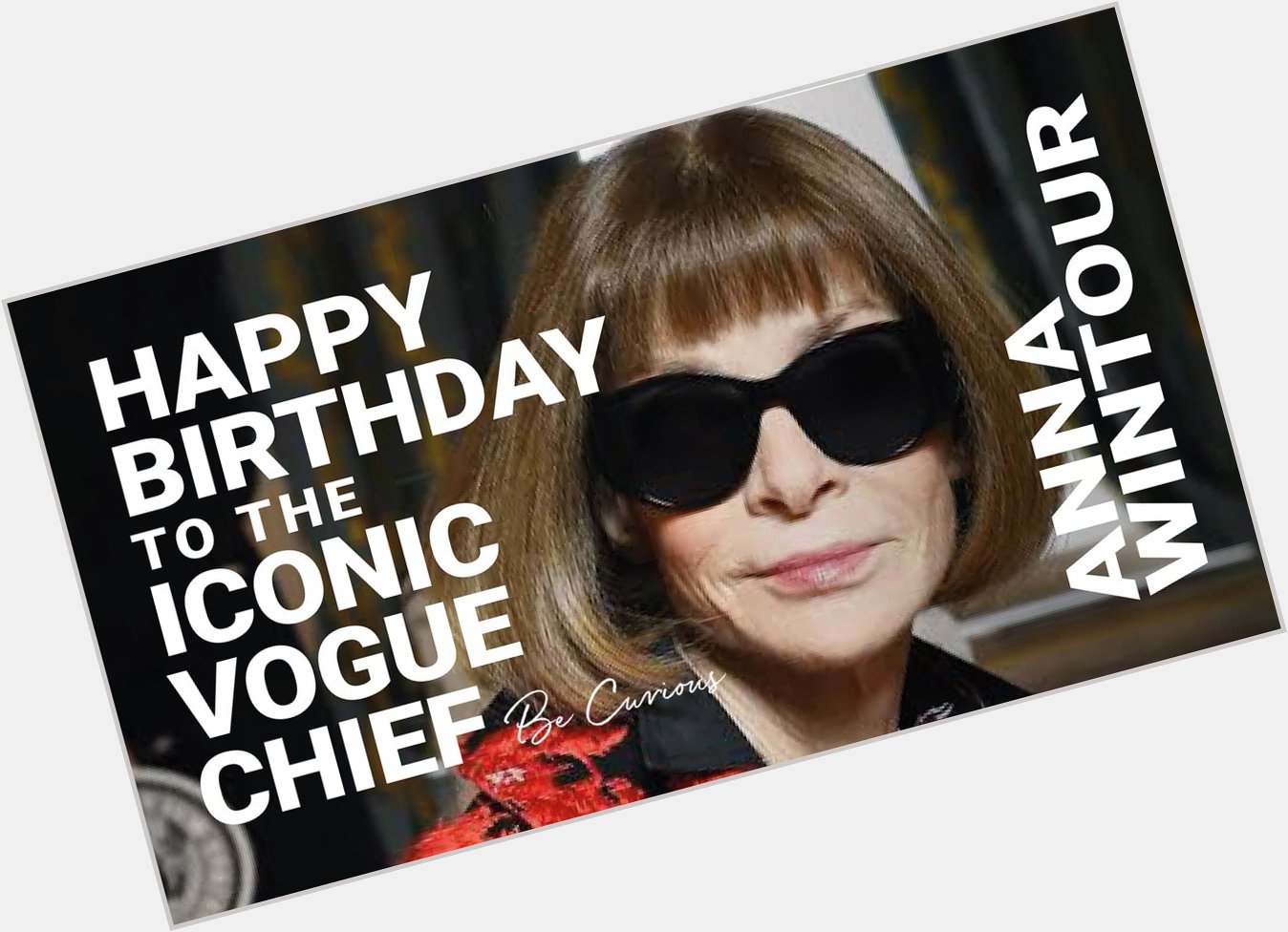 \"You either know fashion or you don\t\" 
Happy Birthday to the iconic Anna Wintour!   