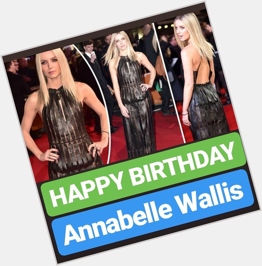 HAPPY BIRTHDAY
Annabelle Wallis 