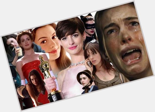  HAPPY BIRTHDAY ANNE HATHAWAY, PRINCESS OF THE SILVER SCREEN 