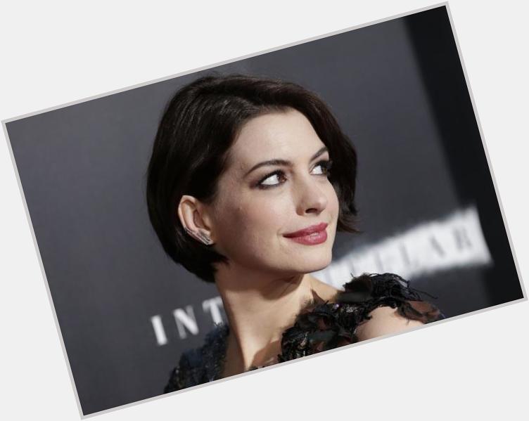 Happy birthday to you, beautiful woman Anne Hathaway! 