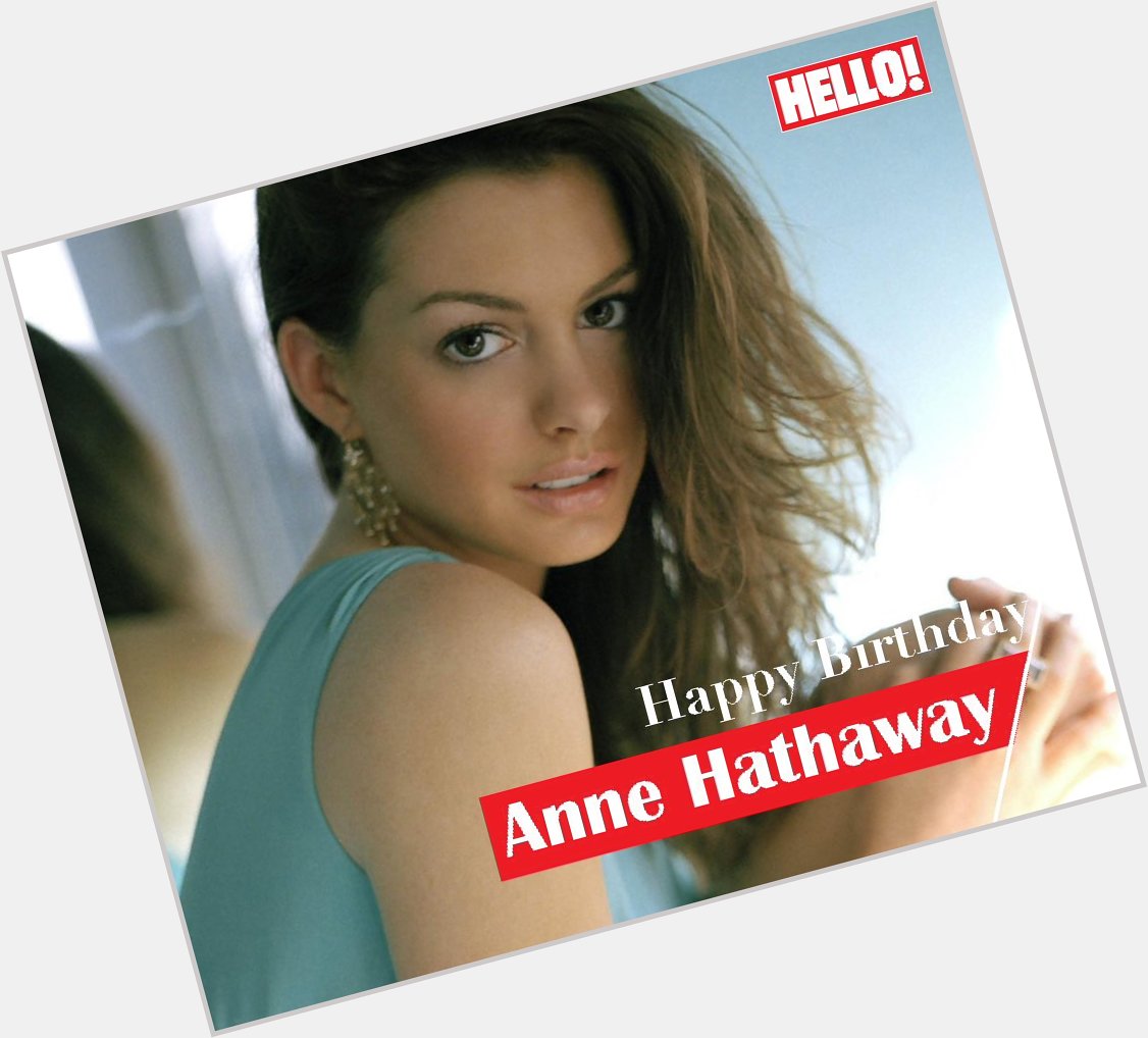 HELLO! wishes Anne Hathaway a very Happy Birthday   