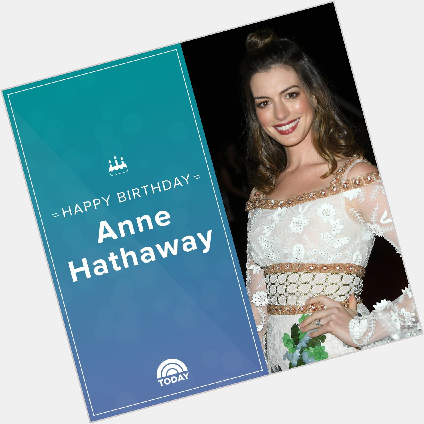 Happy 35th birthday, Anne Hathaway!  