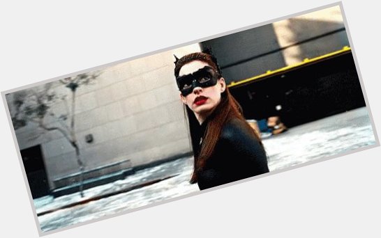 Happy birthday to the best Catwoman ever, Anne Hathaway. 