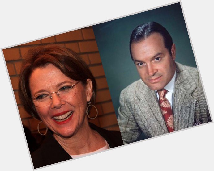 May 29: Happy Birthday Annette Bening and Bob Hope  